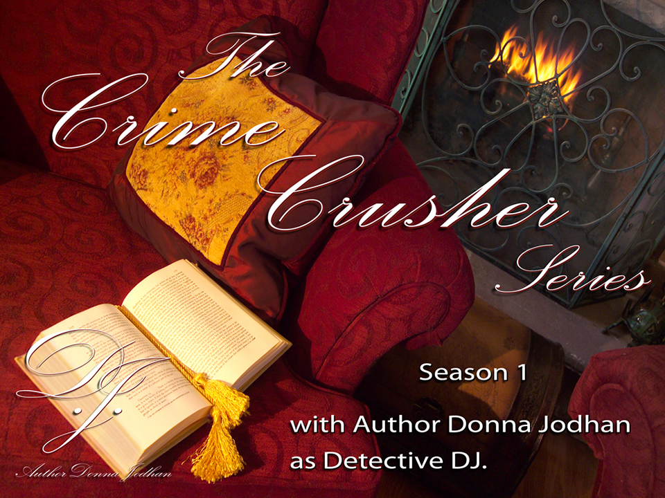 In the background of this cover photo is a fireplace with a very ornate iron grate over it behind which burns a beautiful yellow flame with bright orange tips. In front of, but slightly off to the side of the fireplace, is a large, comfortable, and very inviting looking old fashioned red reading sofa chair. On this chair sits a matching red pillow with a yellow face. Just below the pillow sits a large book, open to about the three quarter point, with a long double yellow tassle bookmark flowing down the center of the book. With this photo as the background, the text on the photo reads, in a very ornate font (which looks much like that iron grate), 'The Crime Crusher Series'. Below that text, in a much less ornate font, are the words, 'Season 1 with Author Donna Jodhan as Detective DJ'.